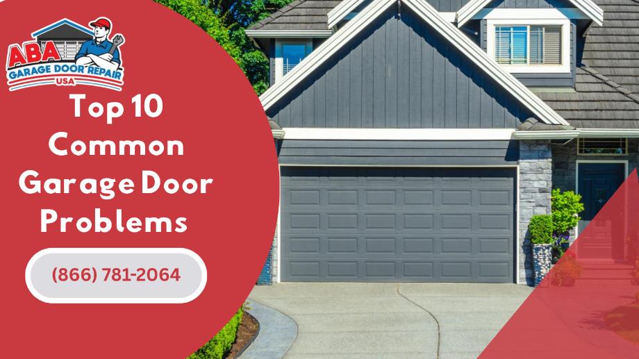 Top 10 Common Garage Door Problems and How to Fix Them